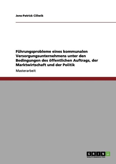 bokomslag Führungsprobleme eines kommunalen Versorgungsunternehmens unter den Bedingungen des öffentlichen Auftrags, der Marktwirtschaft und der Politik