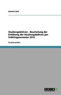 bokomslag Studiengebuhren - Beurteilung Der Erhohung Der Studiengebuhren Per Fruhlingssemester 2012