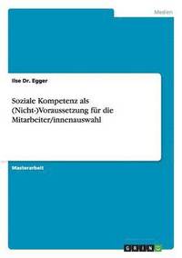 bokomslag Soziale Kompetenz ALS (Nicht-)Voraussetzung Fur Die Mitarbeiter/Innenauswahl