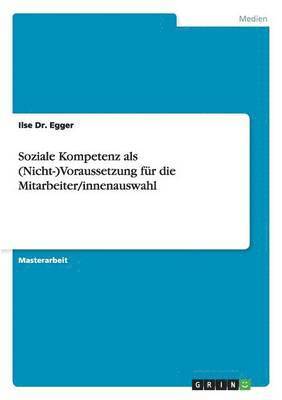 Soziale Kompetenz ALS (Nicht-)Voraussetzung Fur Die Mitarbeiter/Innenauswahl 1