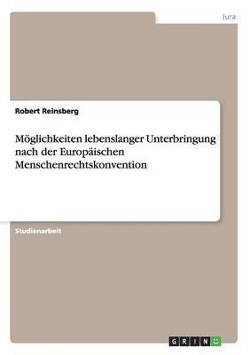 Mglichkeiten lebenslanger Unterbringung nach der Europischen Menschenrechtskonvention 1