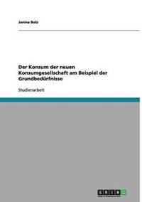 bokomslag Der Konsum Der Neuen Konsumgesellschaft Am Beispiel Der Grundbedurfnisse