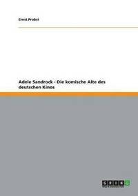 bokomslag Adele Sandrock - Die komische Alte des deutschen Kinos