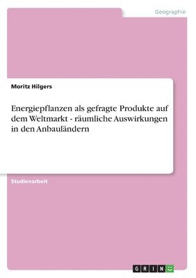 Energiepflanzen als gefragte Produkte auf dem Weltmarkt - räumliche Auswirkungen in den Anbauländern