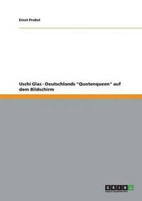 bokomslag Uschi Glas - Deutschlands &quot;Quotenqueen&quot; auf dem Bildschirm