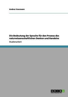 bokomslag Die Bedeutung der Sprache für den Prozess des naturwissenschaftlichen Denken und Handelns