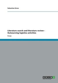 bokomslag Literature Search and Literature Review - Outsourcing Logistics Activities