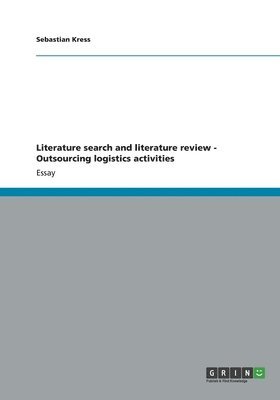 Literature Search and Literature Review - Outsourcing Logistics Activities 1