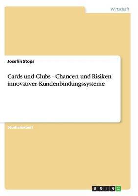 Josefin Stops - Cards und Clubs - Chancen und Risiken innovativer Kundenbindungssysteme, Häftad