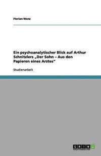 bokomslag Ein psychoanalytischer Blick auf Arthur Schnitzlers 'Der Sohn - Aus den Papieren eines Arztes