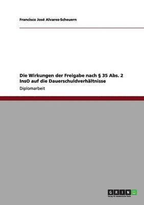 bokomslag Die Wirkungen der Freigabe nach  35 Abs. 2 InsO auf die Dauerschuldverhaltnisse