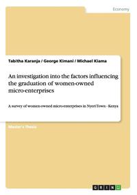 bokomslag An Investigation Into the Factors Influencing the Graduation of Women-Owned Micro-Enterprises