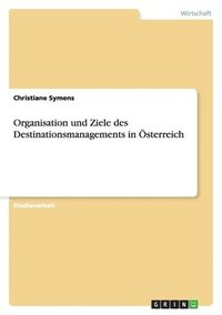 bokomslag Organisation und Ziele des Destinationsmanagements in sterreich