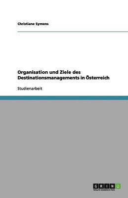 bokomslag Organisation und Ziele des Destinationsmanagements in OEsterreich