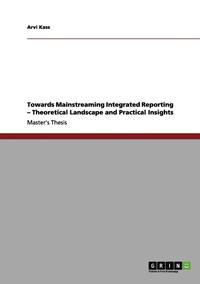 bokomslag Towards Mainstreaming Integrated Reporting - Theoretical Landscape and Practical Insights