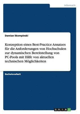 Konzeption eines Best-Practice Ansatzes fur die Anforderungen von Hochschulen zur dynamischen Bereitstellung von PC-Pools mit Hilfe von aktuellen technischen Moeglichkeiten 1