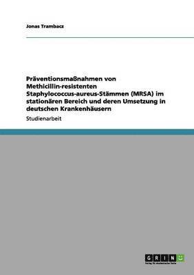 Präventionsmaßnahmen gegen Methicillin-resistente Staphylococcus-aureus-Stämme (MRSA) in deutschen Krankenhäusern