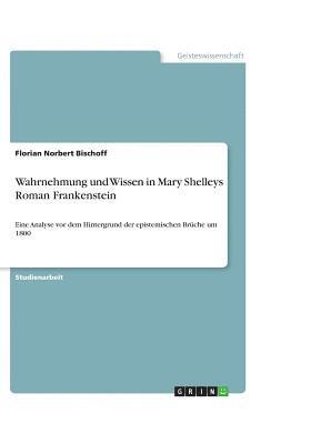 Wahrnehmung Und Wissen in Mary Shelleys Roman Frankenstein 1