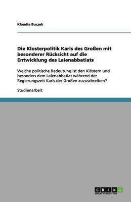 bokomslag Die Klosterpolitik Karls des Großen mit besonderer Rücksicht auf die Entwicklung des Laienabbatiats