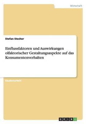 bokomslag Einflussfaktoren und Auswirkungen olfaktorischer Gestaltungsaspekte auf das Konsumentenverhalten