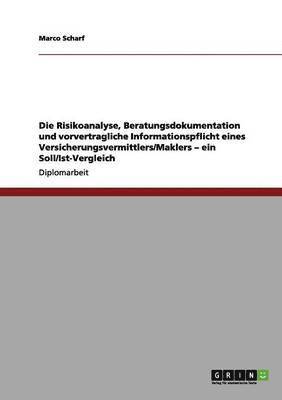 bokomslag Die Risikoanalyse, Beratungsdokumentation und vorvertragliche Informationspflicht eines Versicherungsvermittlers/Maklers - ein Soll/Ist-Vergleich