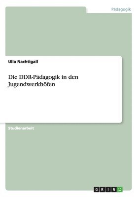 Die DDR-Pdagogik in den Jugendwerkhfen 1