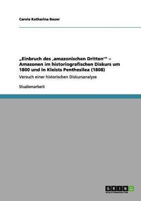 bokomslag &quot;Einbruch des 'amazonischen Dritten'&quot; - Amazonen im historiografischen Diskurs um 1800 und in Kleists Penthesilea (1808)