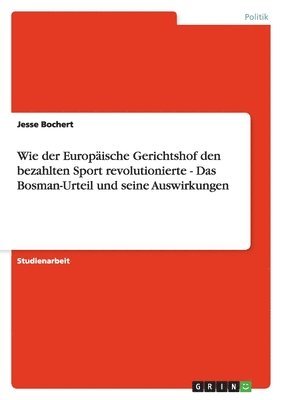 Wie der Europäische Gerichtshof den bezahlten Sport revolutionierte - Das Bosman-Urteil und seine Auswirkungen
