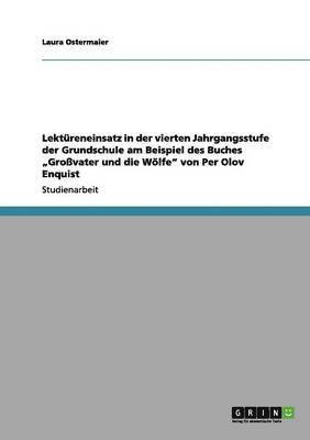 Lektüreneinsatz in der vierten Jahrgangsstufe der Grundschule am Beispiel des Buches "Großvater und die Wölfe" von Per Olov Enquist