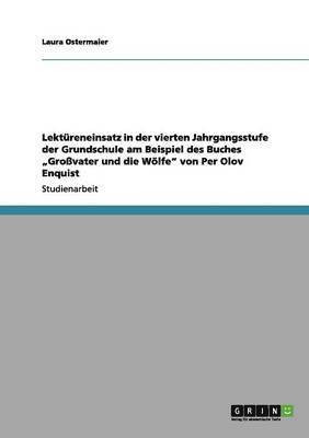 Lektreneinsatz in der vierten Jahrgangsstufe der Grundschule am Beispiel des Buches &quot;Grovater und die Wlfe&quot; von Per Olov Enquist 1