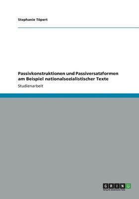 bokomslag Passivkonstruktionen und Passiversatzformen am Beispiel nationalsozialistischer Texte