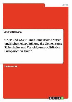 bokomslag GASP und GSVP - Die Gemeinsame Auen- und Sicherheitspolitik und die Gemeinsame Sicherheits- und Verteidigungspolitik der Europischen Union