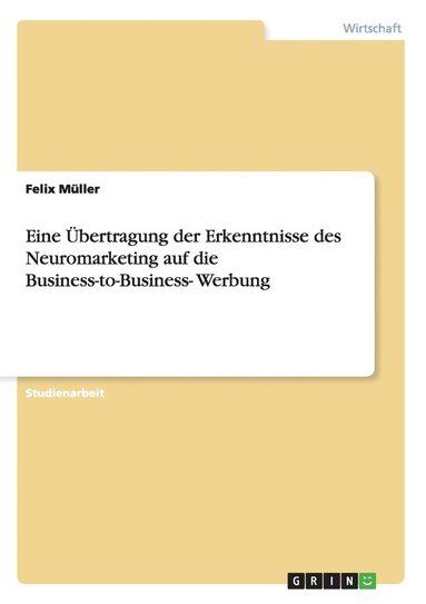 bokomslag Eine Übertragung der Erkenntnisse des Neuromarketing auf die Business-to-Business- Werbung