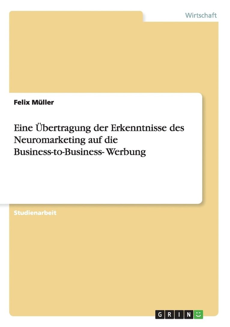 Felix Müller - Eine Übertragung der Erkenntnisse des Neuromarketing auf die Business-to-Business- Werbung, Häftad