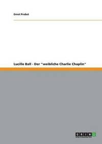 bokomslag Lucille Ball - Der "weibliche Charlie Chaplin"