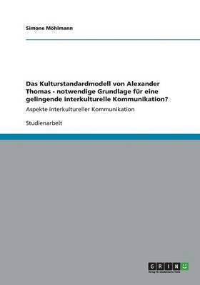 bokomslag Das Kulturstandardmodell von Alexander Thomas - notwendige Grundlage für eine gelingende interkulturelle Kommunikation?