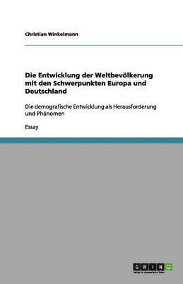 bokomslag Die Entwicklung Der Weltbevolkerung Mit Den Schwerpunkten Europa Und Deutschland