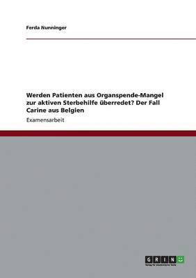 Werden Patienten aus Organspende-Mangel zur aktiven Sterbehilfe berredet? Der Fall Carine aus Belgien 1