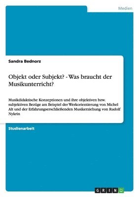 Objekt oder Subjekt? - Was braucht der Musikunterricht?
