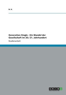 Generation Single - Ein Wandel der Gesellschaft im 20./ 21. Jahrhundert