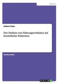 bokomslag Der Einfluss von Fhrungsverhalten auf betriebliche Fehlzeiten