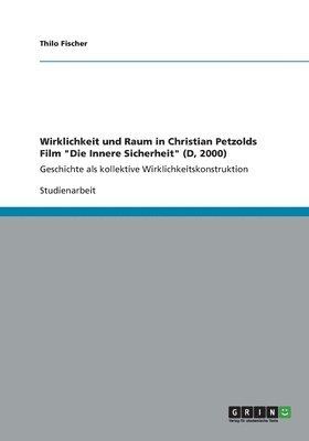 bokomslag Wirklichkeit und Raum in Christian Petzolds Film "Die Innere Sicherheit" (D, 2000)