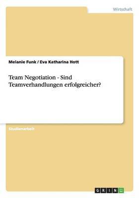 bokomslag Team Negotiation - Sind Teamverhandlungen Erfolgreicher?