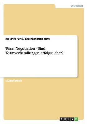 Team Negotiation - Sind Teamverhandlungen Erfolgreicher? 1