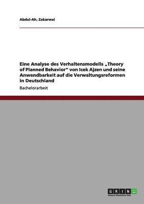 Eine Analyse des Verhaltensmodells 'Theory of Planned Behavior' von Icek Ajzen und seine Anwendbarkeit auf die Verwaltungsreformen in Deutschland 1