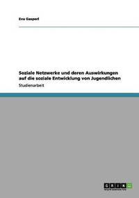 bokomslag Soziale Netzwerke und deren Auswirkungen auf die soziale Entwicklung von Jugendlichen
