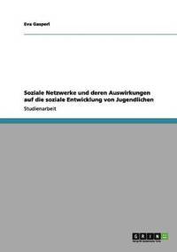 bokomslag Soziale Netzwerke Und Deren Auswirkungen Auf Die Soziale Entwicklung Von Jugendlichen