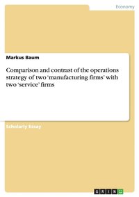 bokomslag Comparison and contrast of the operations strategy of two 'manufacturing firms' with two 'service' firms