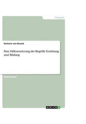 Eine Differenzierung der Begriffe Erziehung und Bildung 1