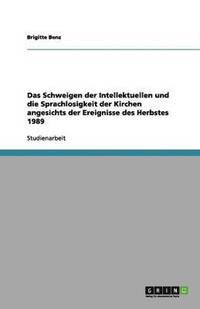 bokomslag Das Schweigen der Intellektuellen und die Sprachlosigkeit der Kirchen angesichts der Ereignisse des Herbstes 1989